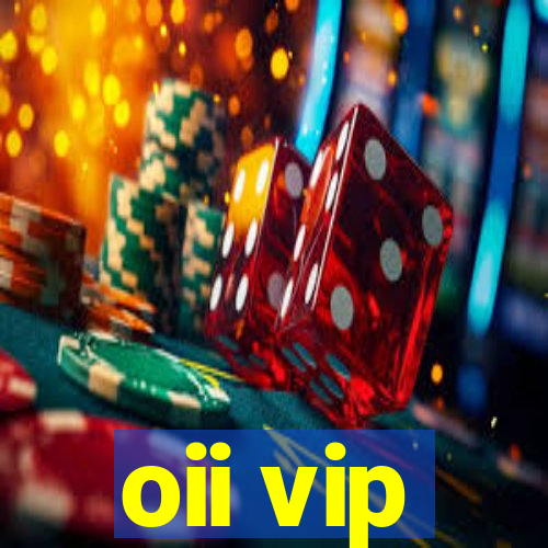 oii vip